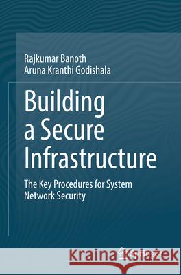 Building a Secure Infrastructure: Essential Practices for Network System Security Rajkumar Banoth Aruna Kranthi Godishala 9783032064387 Springer - książka