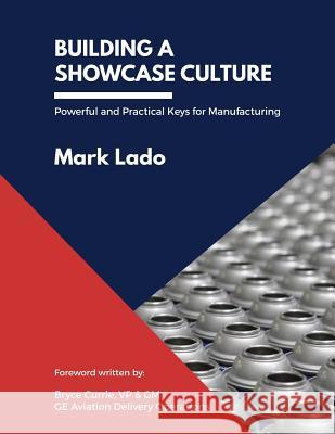 Building a Showcase Culture: Powerful and Practical Keys for Manufacturing Mark Lado 9781732047518 Global Manufacturing Services - książka