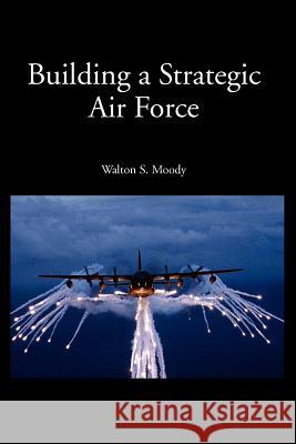 Building a Strategic Air Force Walton S. Moody Richard P. Hallion 9781931641258 Government Reprints Press - książka