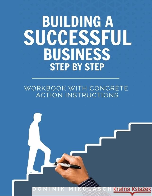 Building a successful business step by step Mikulaschek, Dominik 9783384688163 tredition - książka