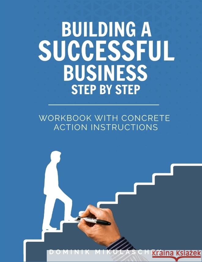 Building a successful business step by step Mikulaschek, Dominik 9783384688170 tredition - książka