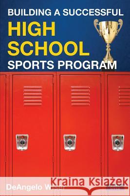 Building a Successful High School Sports Program Deangelo Wiser 9781911121398 Dark River - książka