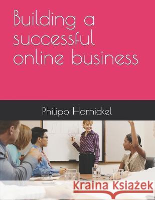Building a successful online business Philipp Hornickel   9798397247238 Independently Published - książka