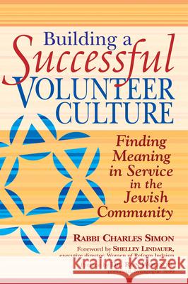 Building a Successful Volunteer Culture: Finding Meaning in Service in the Jewish Community Rabbi Charles Simon Charles Simon Shelley Lindauer 9781580234085 Jewish Lights Publishing - książka