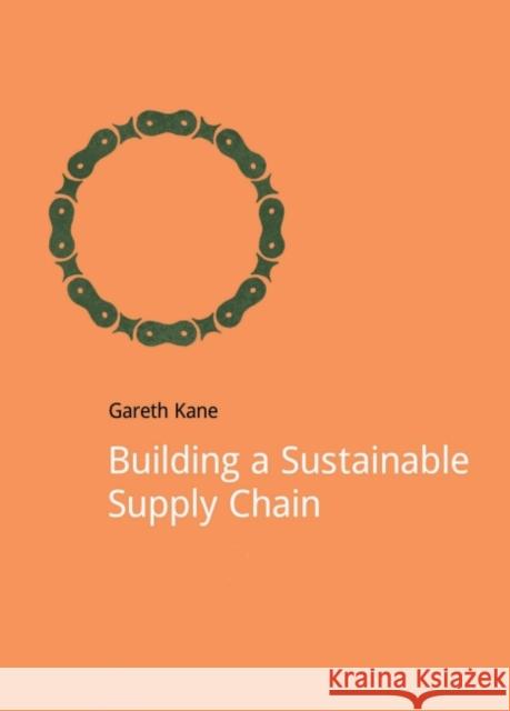 Building a Sustainable Supply Chain Gareth Kane   9781909293786 Do Sustainability - książka