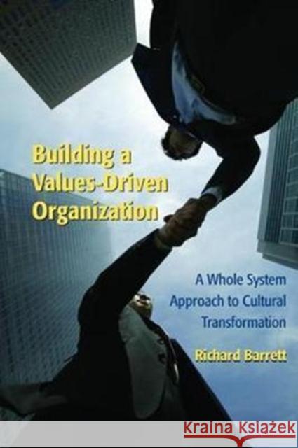 Building a Values-Driven Organization: A Whole System Approach to Cultural Transformation Barrett, Richard 9781138470125 Routledge - książka