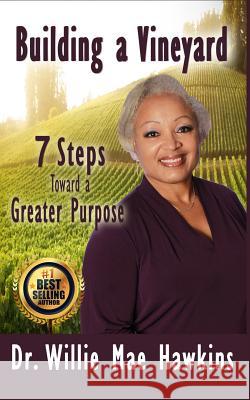 Building a Vineyard: 7 Steps Toward a Greater Purpose Willie Mae Hawkins 9781795610926 Independently Published - książka