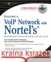 Building a VoIP Network with Nortel's Multimedia Communication Server 5100 Larry Chaffin (CEO/Chairman of Pluto Networks; Vice President of Advanced Network Technologies, Plannet Group, USA) 9781597490788 Syngress Media,U.S.