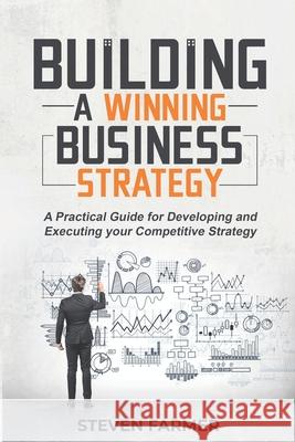 Building a winning business strategy Steven Farmer 9781985185937 Createspace Independent Publishing Platform - książka
