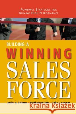 Building a Winning Sales Force: Powerful Strategies for Driving High Performance Andris a. Zoltners Prabhakant Sinha Sally E. Lorimer 9780814437353 AMACOM/American Management Association - książka