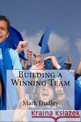 Building a Winning Team Mark Dudley 9781979970440 Createspace Independent Publishing Platform - książka