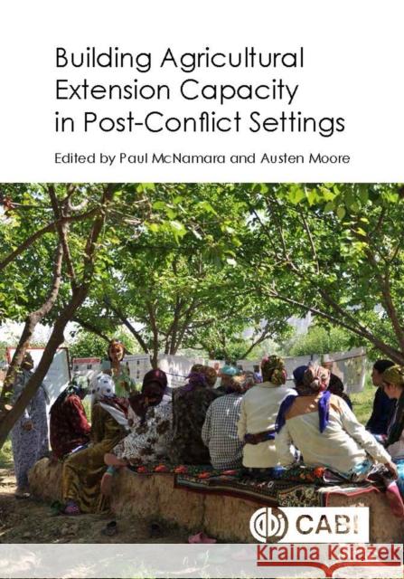 Building Agricultural Extension Capacity in Post-Conflict Settings: Case Studies Paul McNamara Austen Moore 9781786390592 Cabi - książka