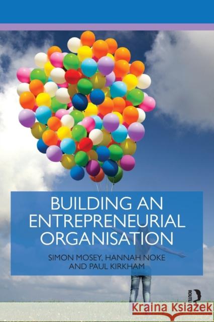 Building an Entrepreneurial Organisation Simon Mosey Hannah Noke Paul Kirkham 9781138861138 Taylor and Francis - książka