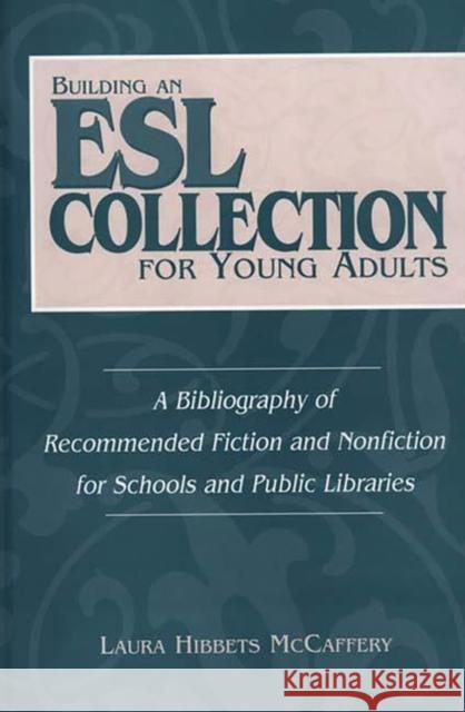 Building an ESL Collection for Young Adults: A Bibliography of Recommended Fiction and Nonfiction for Schools and Public Libraries McCaffery, Laura 9780313299377 Greenwood Press - książka