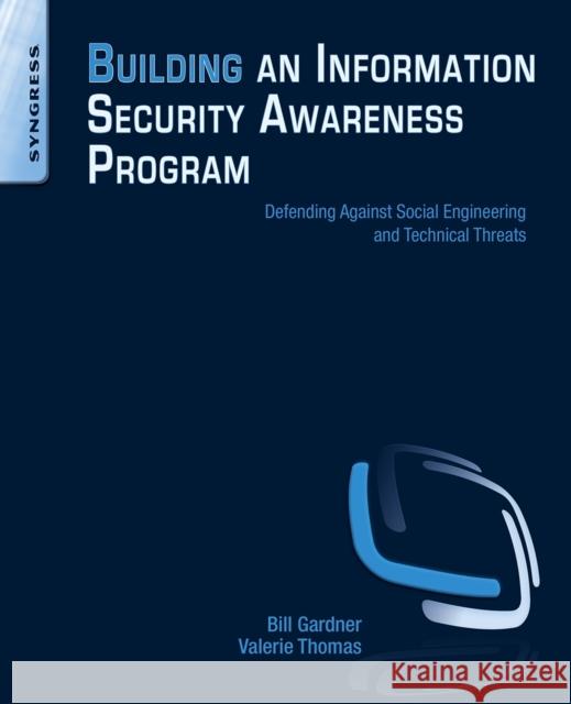 Building an Information Security Awareness Program: Defending Against Social Engineering and Technical Threats Bill Gardner Valerie Thomas 9780124199675 Syngress Publishing - książka