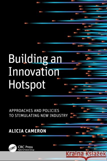 Building an Innovation Hotspot: Approaches and Policies to Stimulating New Industry Cameron, Alicia (Lucy) 9781032407241 Taylor & Francis Ltd - książka