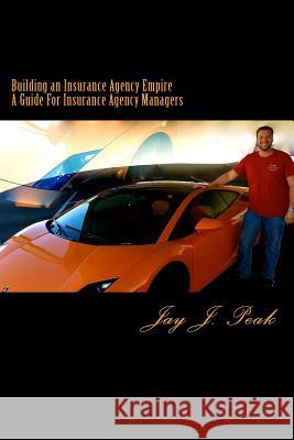 Building an Insurance Agency Empire: A How To Guide For Managers Peak, Jay J. 9781505265705 Createspace - książka