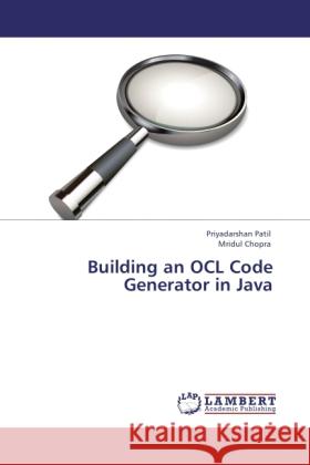 Building an OCL Code Generator in Java Patil, Priyadarshan, Chopra, Mridul 9783843385381 LAP Lambert Academic Publishing - książka