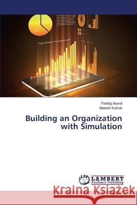 Building an Organization with Simulation Aswal Pankaj                             Kumar Manish 9783659574511 LAP Lambert Academic Publishing - książka