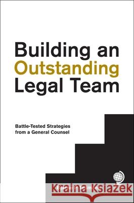 Building an Outstanding Legal Team: Battle-Tested Strategies from a General Counsel Bjarne P Tellmann 9781911078203 Globe Law and Business - książka