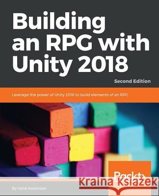 Building an RPG with Unity 2018 - Second Edition Vahe Karamian 9781788623469 Packt Publishing - książka