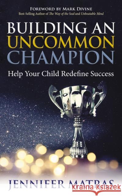 Building an Uncommon Champion: Help Your Child Redefine Success  9781642793543 Morgan James Publishing - książka