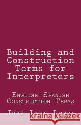 Building and Construction Terms for Interpreters: English-Spanish Construction Terms Jose Luis Leyva 9781729801017 Createspace Independent Publishing Platform - książka