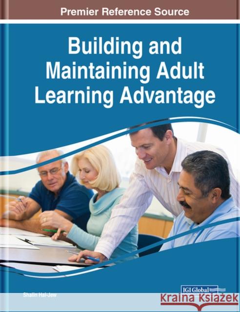 Building and Maintaining Adult Learning Advantage Shalin Hai-Jew 9781799845164 Information Science Reference - książka