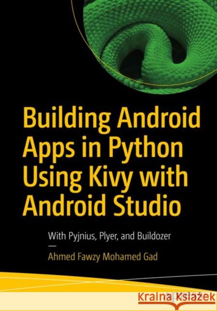 Building Android Apps in Python Using Kivy with Android Studio: With Pyjnius, Plyer, and Buildozer Gad, Ahmed Fawzy Mohamed 9781484250303 APress - książka