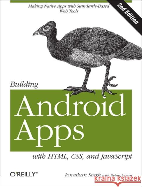 Building Android Apps with Html, Css, and JavaScript: Making Native Apps with Standards-Based Web Tools Stark, Jonathan 9781449316419  - książka