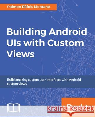 Building Android UIs with Custom Views Raimon Rafols Montane 9781785882869 Packt Publishing Limited - książka