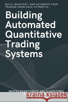 Building Automated Quantitative Trading Systems: From Basics to Advanced Algorithmic and Quantitative Trading with Python, AI Strategies, Backtesting, Deepanshu Suman 9789334453508 First Edition - książka