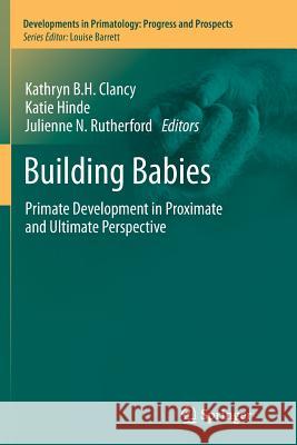Building Babies: Primate Development in Proximate and Ultimate Perspective Clancy, Kathryn B. H. 9781489990327 Springer - książka