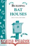 Building Bat Houses: Storey's Country Wisdom Bulletin A-178 Dale E. Gelfand Dale Evva Gelfand Dale Evva Gelfand 9781580170185 Storey Publishing