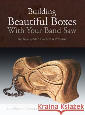 Building Beautiful Boxes with Your Band Saw Lois Ventura 9781626541276 Echo Point Books & Media - książka