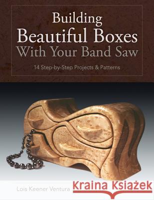 Building Beautiful Boxes with Your Band Saw Lois Ventura 9781626549463 Echo Point Books & Media - książka