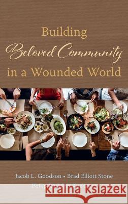 Building Beloved Community in a Wounded World Jacob L. Goodson Brad Elliott Stone Philip Rudolph Kuehnert 9781666710250 Cascade Books - książka