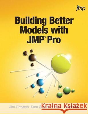Building Better Models with JMP Pro Jim Grayson, Sam Gardner, Mia Stephens 9781635269116 SAS Institute - książka