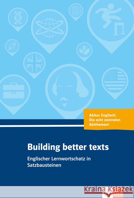 Building better texts : Englischer Lernwortschatz in Satzbausteinen. Abitur Englisch: Die acht zentralen Abithemen! Giese, Rolf; Schroeder, Eckhard; Wurm, Christoph 9783125195813 Klett Sprachen - książka