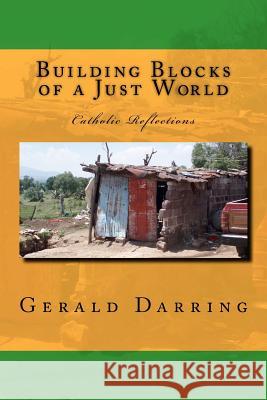 Building Blocks of a Just World: Catholic Reflections Gerald Darring 9781469968872 Createspace - książka