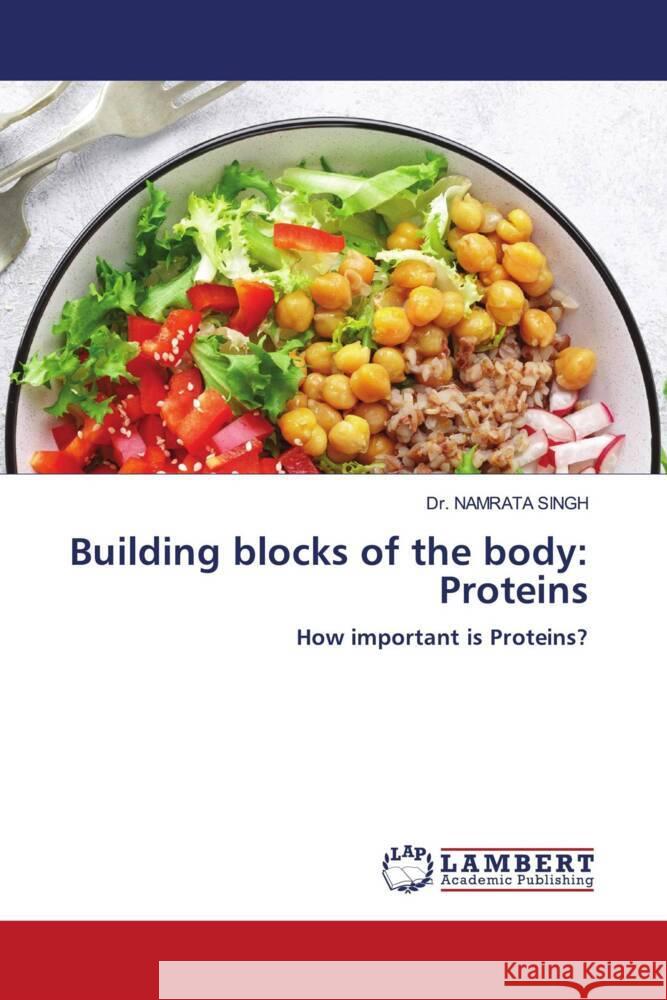 Building blocks of the body: Proteins Singh, Dr. Namrata 9786202063524 LAP Lambert Academic Publishing - książka