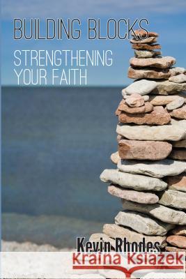 Building Blocks: Strengthening Your Faith Rhodes, Kevin W. 9781620809839 Hopkins Publishing - książka