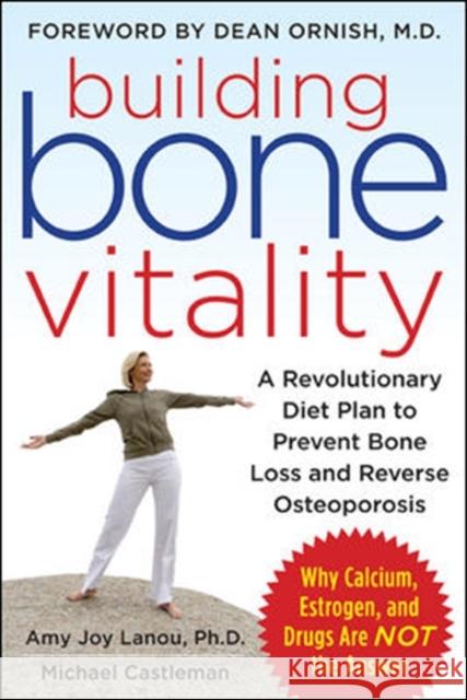 Building Bone Vitality: A Revolutionary Diet Plan to Prevent Bone Loss and Reverse Osteoporosis--Without Dairy Foods, Calcium, Estrogen, or Drugs Amy Lanou 9780071600194  - książka