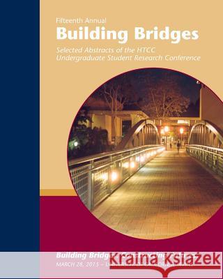 Building Bridges 2015: Selected Abstracts of the HTCC Undergraduate Research Conference--March 28, 2015 Susan Reese Tim Adell 9781523807796 Createspace Independent Publishing Platform - książka