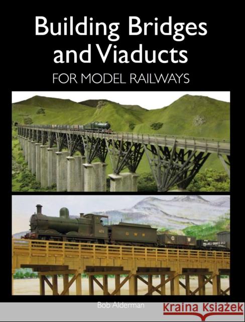 Building Bridges and Viaducts for Model Railways Bob Alderman 9781847978189 The Crowood Press Ltd - książka