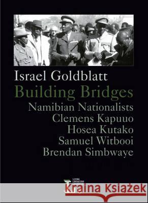 Building Bridges. Namibian Nationalists Clemens Kapuuo, Hosea Kutako, Brendan Simbwaye, Samuel Witbooi Goldblatt, Israel 9783905758160  - książka