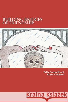 Building Bridges of Friendship Regan Campbell Bella Campbell 9781479354184 Createspace - książka