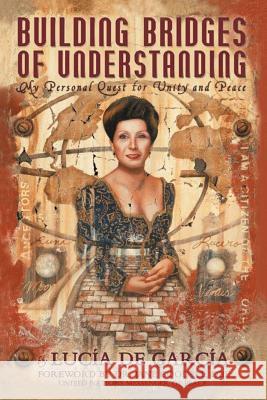 Building Bridges of Understanding: My Personal Quest for Unity and Peace Lucia D 9781479712946 Xlibris Corporation - książka