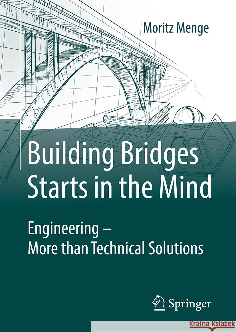 Building Bridges Starts in the Mind: Engineering - More Than Technical Solutions Moritz Menge 9783658442347 Springer - książka