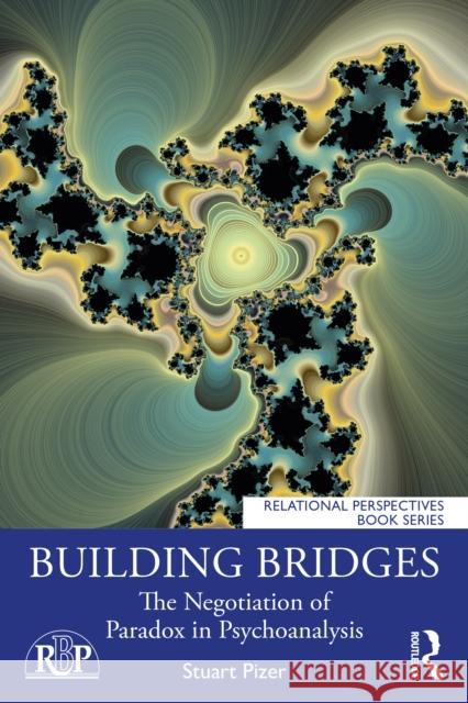 Building Bridges: The Negotiation of Paradox in Psychoanalysis Stuart Pizer 9781032001685 Routledge - książka